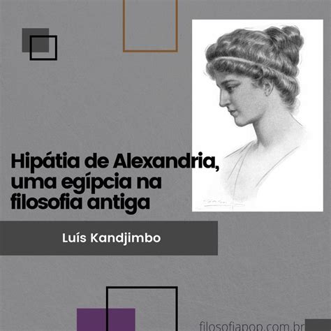 Quem Foi Hipátia De Alexandria - Hipátia de Alexandria, uma egípcia na filosofia antiga - filosofia pop