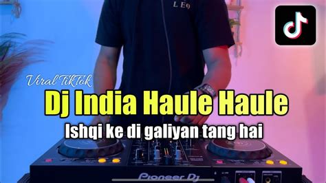 Dj India Haule Haule Viral Tiktok Remix Full Bass 2023 Youtube