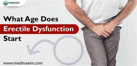 What Age Does Erectile Dysfunction Start Medmaxim