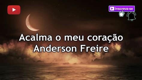 Acalma o meu coração Anderson Freire Playback letra YouTube