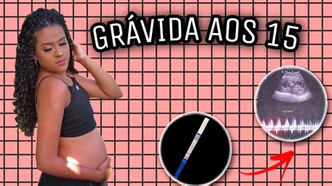 GRÁVIDA AOS 15 COMO DESCOBRI MINHA GRAVIDEZ YouTube