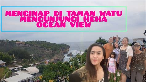 Menginap Di Taman Watu Resort Dan Mengunjungi Heha Ocean View Youtube