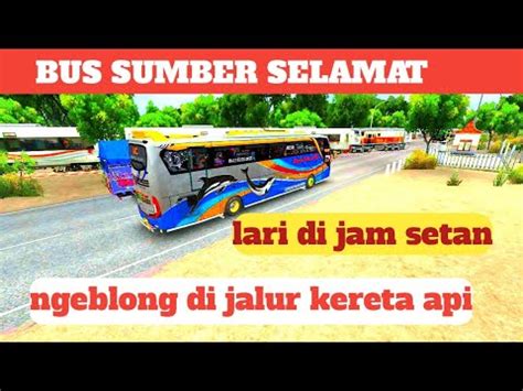 Bussid Trip Sumber Selamat Surabaya Solo Part Full Ngeblong