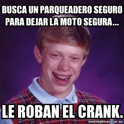 Meme Bad Luck Brian Busca Un Parqueadero Seguro Para Dejar La Moto