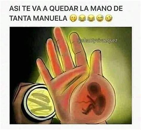 As Te Va A Quedar La Mano De Tanta Manuela Memes