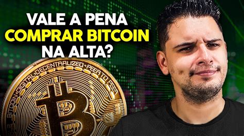 VALE A PENA COMPRAR BITCOIN NA ALTA ENTENDA TUDO SEM ENROLAÇÃO