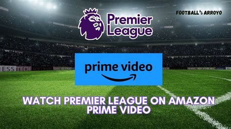 How To Watch Premier League On Amazon Prime Video