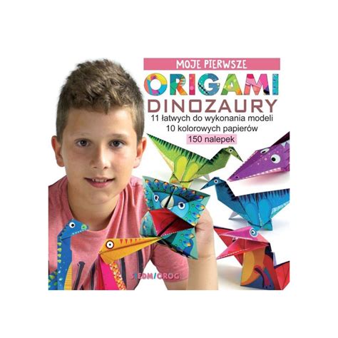 Moje pierwsze origami Dinozaury Grabowska Piątek Marcelina książka