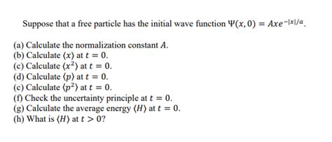 Solved Suppose That A Free Particle Has The Initial Wave Chegg