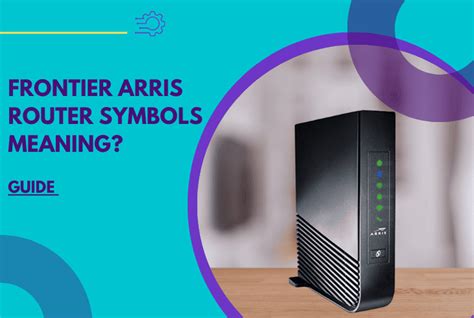 Frontier Arris Router Symbols Meaning Fool Proof Guide