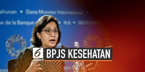 Video Sri Mulyani Usul Iuran Bpjs Kesehatan Naik Ini Rinciannya