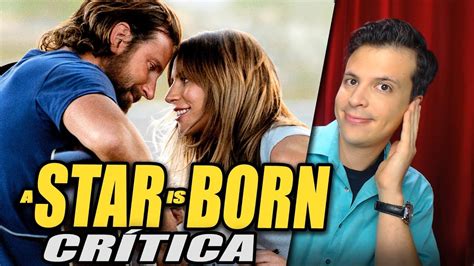 Rese A Cr Tica A Star Is Born Nace Una Estrella Ha Nacido Una