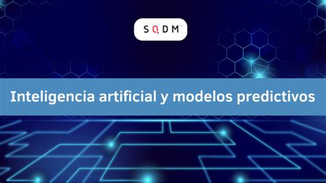 Inteligencia Artificial Y Modelos Predictivos En Tu Empresa Blog