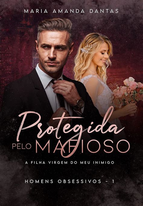 Protegida Pelo Mafioso A Filha Virgem Do Meu Inimigo Trilogia Homens