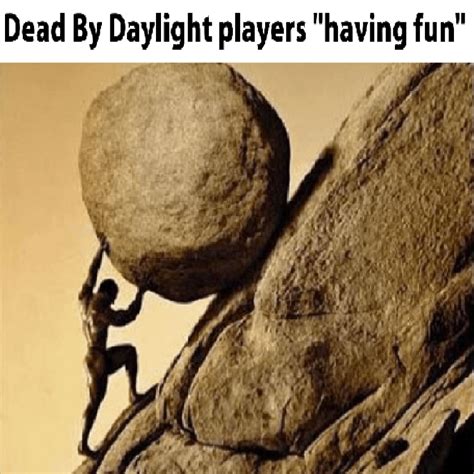 One Must Imagine Sisyphus Happy R Deadbydaylight