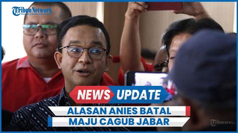 Alasan Anies Batal Maju Cagub Jabar Meski Diusung Pdip Youtube