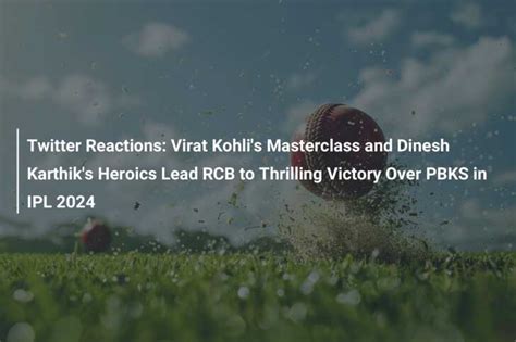 Twitter Reactions Virat Kohli S Masterclass And Dinesh Karthik S