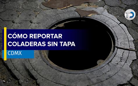 Cómo denunciar una coladera sin tapa en CdMx Telediario México