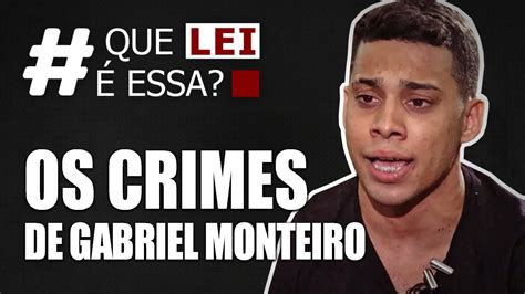 OS CRIMES DE GABRIEL MONTEIRO QUE LEI É ESSA YouTube