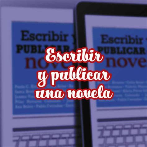 Escribir Y Publicar Una Novela Ponte Manos A La Obra