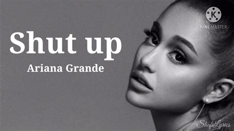 Shut Up Lyrics Ariana Grande Youtube Music