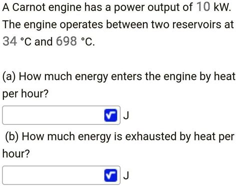 A Carnot Engine Has A Power Output Of 10 KW The Engine Operates