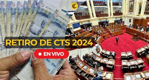 Retiro CTS 2024 última hora tras aprobación del Congreso liberación