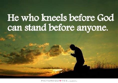 He Who Kneels Before God Can Stand Before Anyone Quote 1 Wigradio