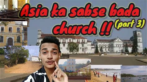 Asia Ka Sabse Bada Church In Goa Exploring South Goa Part