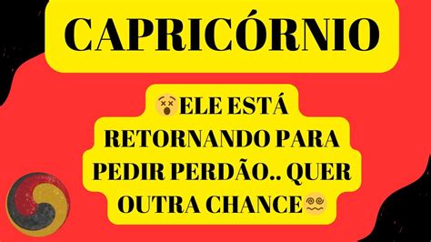 Capric Rnio Ele Est Retornando Para Pedir Perd O Quer Outra