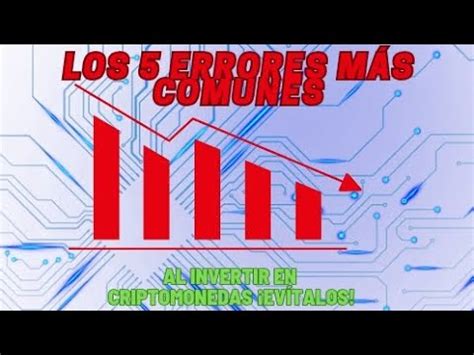 Los 5 errores más comunes al invertir en criptomonedas Evítalos y sé