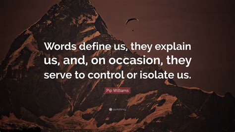 Pip Williams Quote “words Define Us They Explain Us And On Occasion