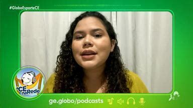 Globo Esporte CE CEnaRede Veja Os Destaques Do Podcast Globoplay