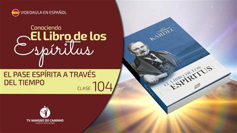 Clase 104 Conociendo El Libro de los Espíritus El espiritista a