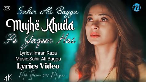 Mujhe Bhi Khuda Pe Yaqeen Hai Lyrics Sahir Ali Bagga Sad Song