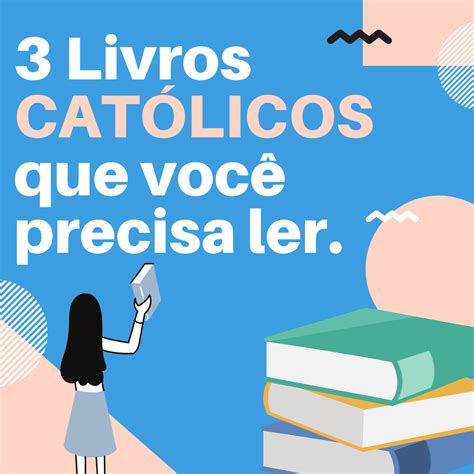 Livros Cat Licos Livros Obrigat Rios Que Todo Cat Lico Precisa Ler