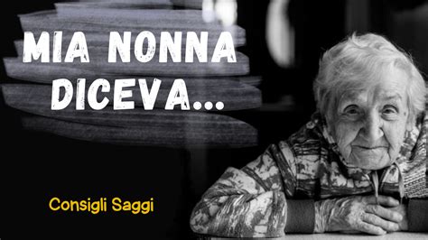 Mia Nonna Diceva 23 Frasi Piene Della Saggezza Delle Nonne