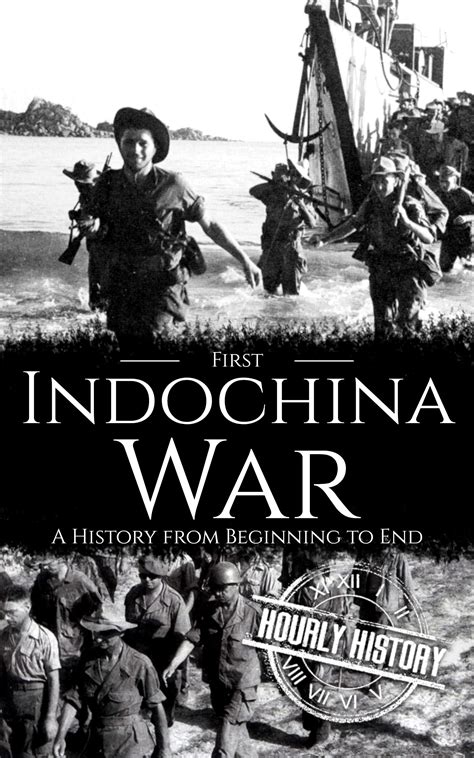 First Indochina War: A History from Beginning to End by Hourly History ...