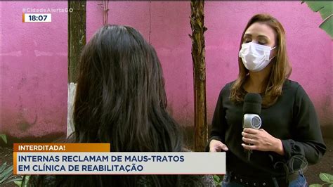 Interditada Internas Reclamam De Maus Tratos Em ClÍnica De ReabilitaÇÃo Youtube