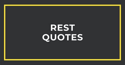 Quotes About Rest - Inspiring Quotes to Get a Restful Day