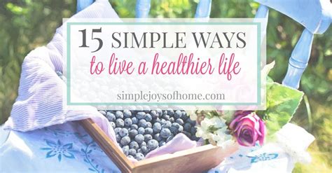 15 Simple Ways To Live A Healthier Life Simple Joys Of Home