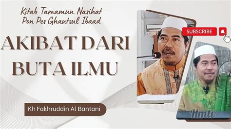 Akibat Dari Buta Ilmu Kh Fakhruddin Al Bantani Youtube