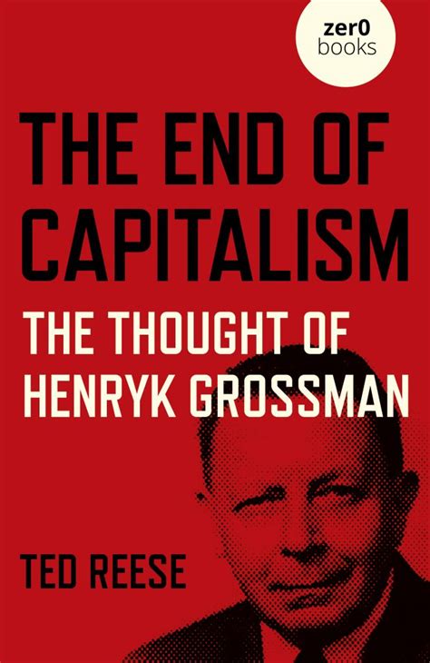 Review Essay The End Of Capitalism The Thought Of Henryk Grossman Marxist Humanist Initiative