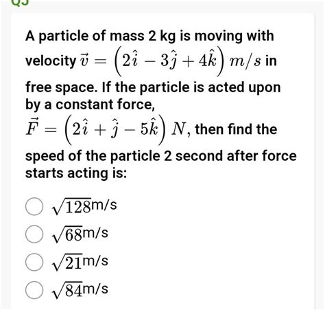 A Particle Of Mass 2 Kg Is Moving With Velocity V 2i −3j 4k M S In Fr