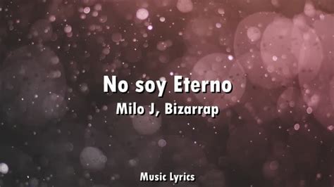 Milo J Bizarrap No Soy Eterno Letra Youtube Music