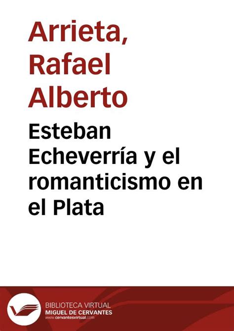 Esteban Echeverr A Y El Romanticismo En El Plata Por Rafael Alberto