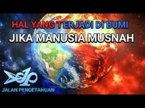 Inilah Hal Hal Yang Terjadi Jika Manusia Musnah Dari Bumi YouTube