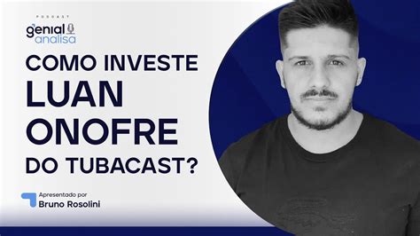 Como Investe O Luan Onofre Do Tubacast Tubar O Da Bolsa Podcast