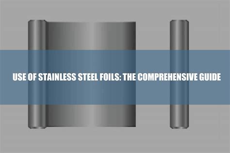 Use Of Stainless Steel Foils The Comprehensive Guide