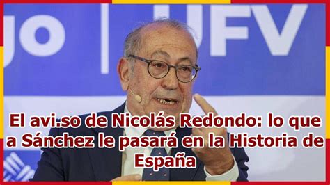 El avi so de Nicolás Redondo lo que a Sánchez le pasará en la Historia